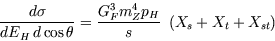 \begin{displaymath}
\frac{d \sigma}{d E_H  d \cos \theta}=
\frac{G_F^3 m_Z^4 p_H}{s}\
\left( X_s + X_t + X_{st} \right)
\end{displaymath}