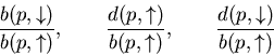 \begin{displaymath}
\frac{b(p,\downarrow)}{b(p,\uparrow)}, \qquad
\frac{d(p,\u...
...\uparrow)}, \qquad
\frac{d(p,\downarrow)}{b(p,\uparrow)}\nn
\end{displaymath}