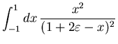 $\displaystyle \int_{-1}^1dx\, \frac{x^2}{(1+2 \varepsilon -x)^2}$