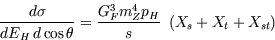 \begin{displaymath}
\frac{d \sigma}{d E_H\, d \cos \theta}= 
\frac{G_F^3 m_Z^4 p_H}{s}\
\left( X_s + X_t + X_{st} \right)\end{displaymath}